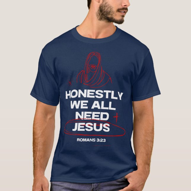 Vi behöver alla Jesus- Romans 3:23 Bibelverse T Shirt (Framsida)