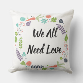 Vi behöver alla Kärlek Kudde