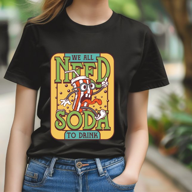 Vi behöver alla soda för att dricka T-Shirt (Skapare uppladdad)