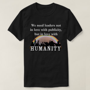 Vi behöver ledare i kärlek med MÄNSKLIGHET T Shirt