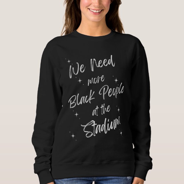 Vi Behöver Mer Svarta Människor På Stadion 7 T Shirt (Framsida)