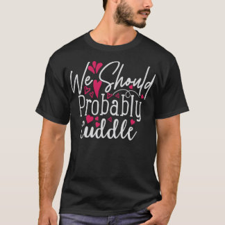 Vi borde nog kramas alla hjärtans dag älskare t shirt