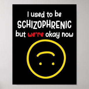 Vi brukade vara schizofrena, men nu är vi Schizo Poster