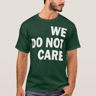 Vi bryr oss inte t shirt