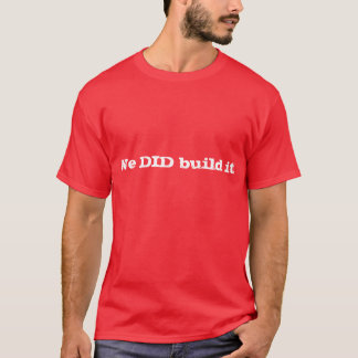 Vi byggde det! t shirt