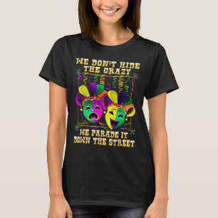 Vi Döljer Inte Galenskap Vi Paraderar Den Mardi Gr T Shirt