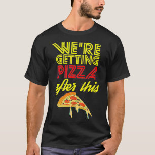 Vi får Pizza efter den här gymmaren. T Shirt