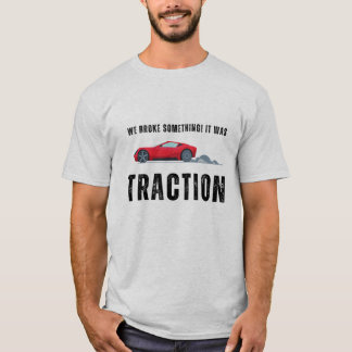 Vi fattiga nåt, jag tänka att det var traktion | F T Shirt