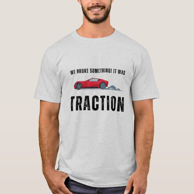 Vi fattiga nåt, jag tänka att det var traktion | F T Shirt (Framsida)