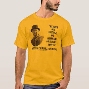 Vi formar våra byggnader (det Winston Churchill Tee Shirt