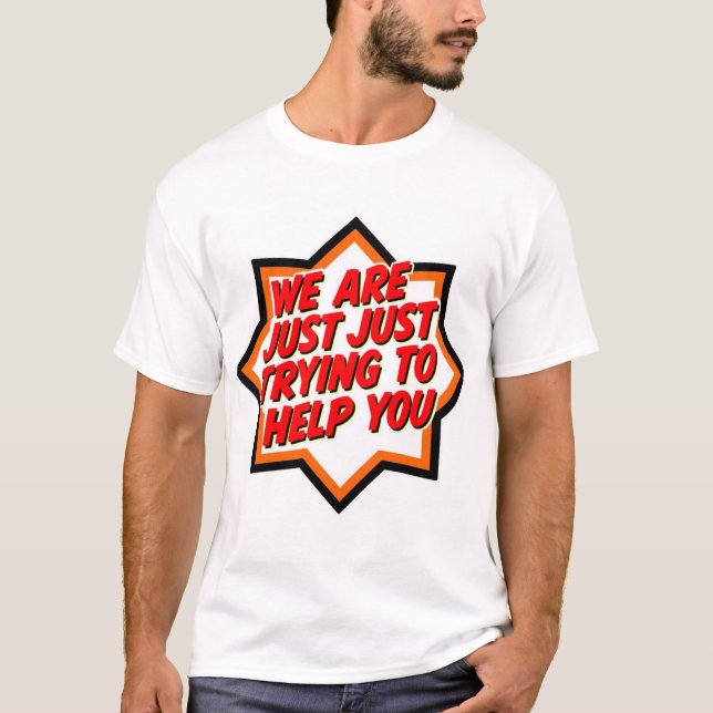Vi Försöker Bara Hjälpa Dig T Shirt (Framsida)