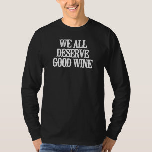 Vi förtjänar alla Bra Vin T Shirt