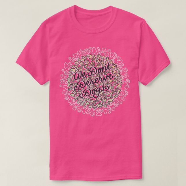 Vi förtjänar inte Hundar T Shirt (Design framsida)