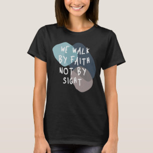 Vi går efter tro inte efter sikt - kristen citat t shirt