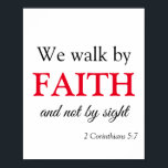 Vi går förbi Faith Poster<br><div class="desc">Ett underbart kristet temat poster som kommer att lägga till i din väggdekoration,  det här objektet innehåller skriften "Vi går vid Faith och inte vid Sight" 2 Corinthians 5:7. Den är skriven med ett vackert svart och rött teckensnitt. Ett underbart tillägg till ditt hem,  beställ din bibelvers poster idag!</div>