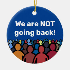 Vi går INTE tillbaka Julgransprydnad Keramik