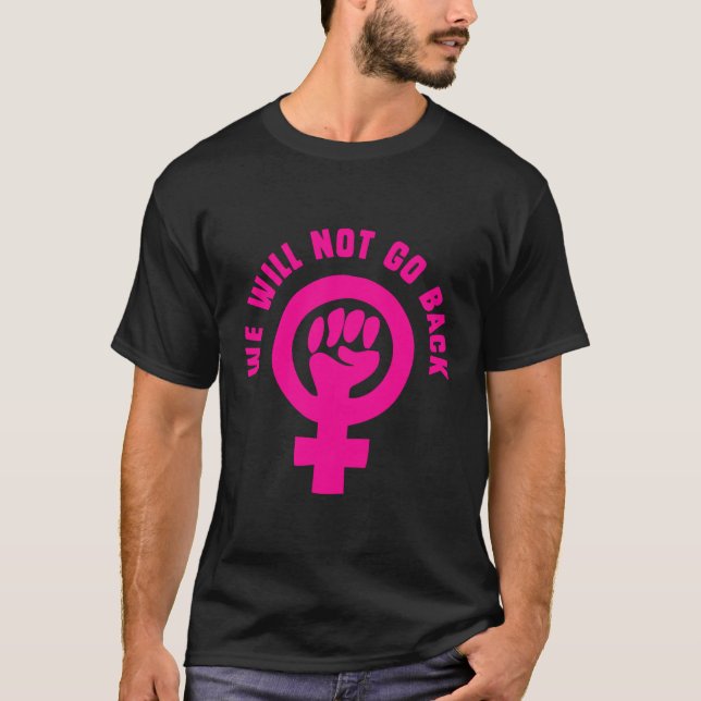 Vi går inte tillbaka Roe mot Wade Pro-Choice T Shirt (Framsida)