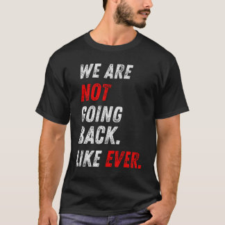 VI GÅR INTE TILLBAKA. SOM NÅGONSIN. T SHIRT