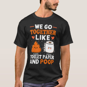 Vi går tillsammans som Toilet Papper och Poop 1 T Shirt