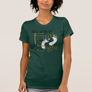 Vi går vid tro, inte vid Sight. T-shirt