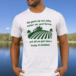 Vi gav upp våra jobb, luft vatten, gårdar AI-chatt T Shirt