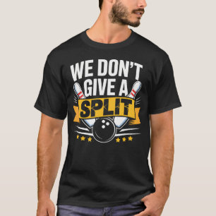Vi Ger Inte En Split Rolig Bowling Sak Liga Bo T Shirt