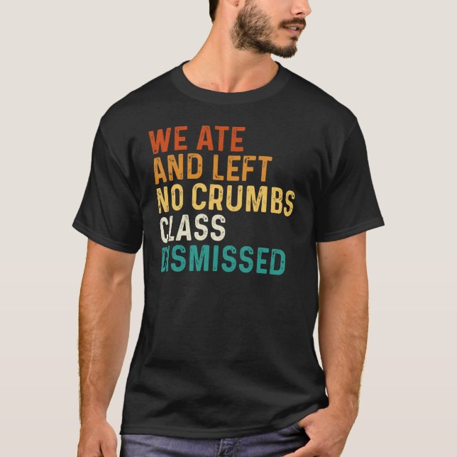 Vi gick och Lämnat ingen idisslarklass avbruten T Shirt (Framsida)