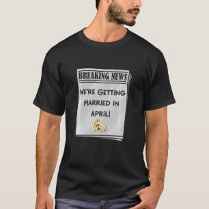 Vi Gifta sig i Förlovningens meddelande i april T Shirt