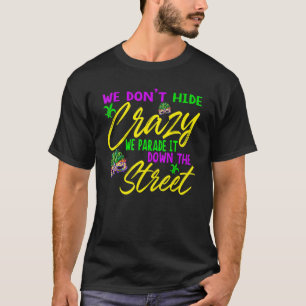 Vi Gömmer inte Crazy att vi Parader det på gatan. T Shirt