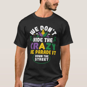 Vi Gömmer inte den galna Paraden nere på gatemagan T Shirt