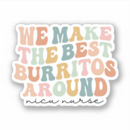 Vi gör det bästa Burritos runt, Nicu Nurse Gift Klistermärken