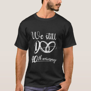 Vi gör fortfarande 40 år några fyrtio Bröllop Anni T Shirt