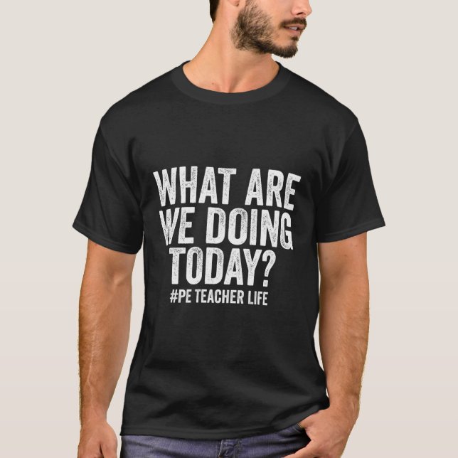 Vi gör i dag Pe Teacher Life Physical Educ T Shirt (Framsida)