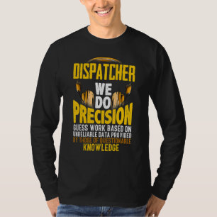 Vi gör precisionsgissningsarbete baserat på 911-ut t shirt