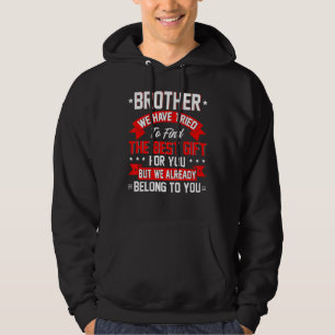 Vi har försökt hitta den bästa närvaron för broder hoodie