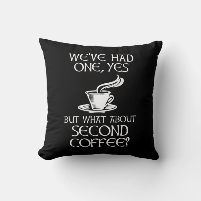 Vi har haft en, men hur är det med andra kaffe? kudde (Framsida)