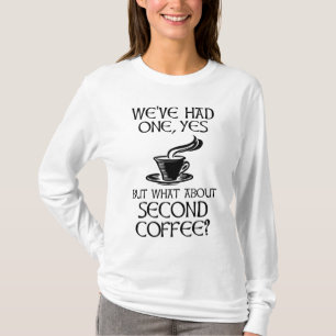 Vi har haft en, men hur är det med andra kaffe? t shirt
