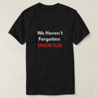 "Vi Har Inte Glömt EPSTEIN-FILERNA" T Shirt
