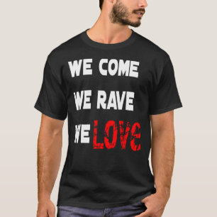 Vi har Kom att vi har Rave Kärlek T Shirt