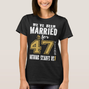 Vi har varit gifta i 47 år. Inget Skrämmer oss T Shirt