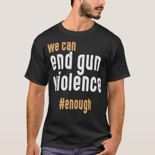 Vi kan få ett slut på vapenvåldet tillräckligt t shirt