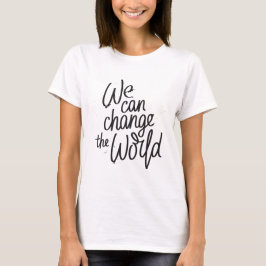 Vi kan förändra världens inspirerande t-shirt