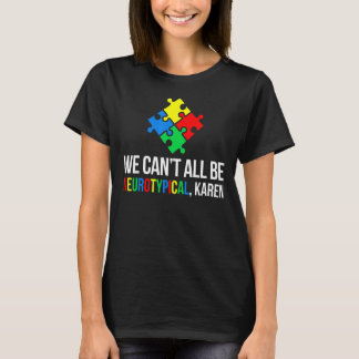 Vi kan inte alla vara neurotypiska, Karen Autistic T Shirt