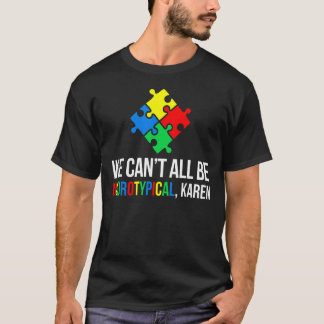 Vi kan inte alla vara neurotypiska, Karen Autistic T Shirt