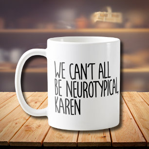 Vi kan inte alla vara neurotypiska Karen Funny Mem Kaffemugg