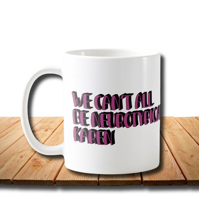 Vi kan inte alla vara neurotypiska Karen Funny Mem Kaffemugg (Skapare uppladdad)