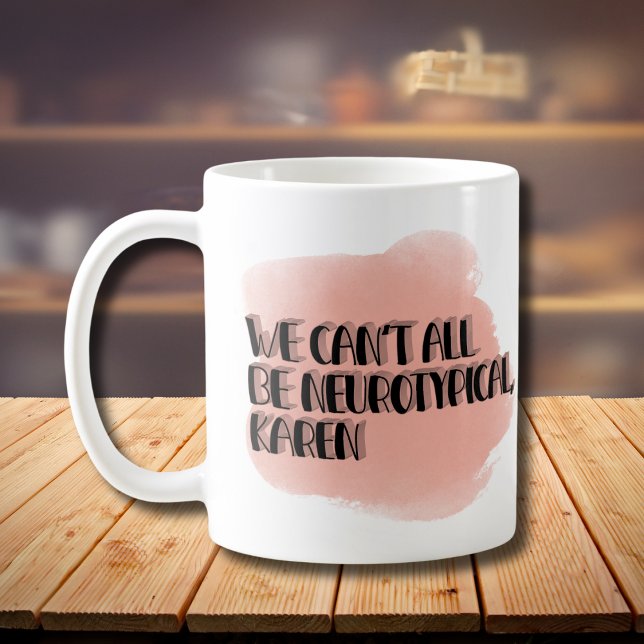 Vi kan inte alla vara neurotypiska Karen Funny Mem Kaffemugg (Skapare uppladdad)