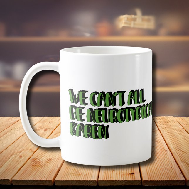 Vi kan inte alla vara neurotypiska Karen Funny Mem Kaffemugg (Skapare uppladdad)