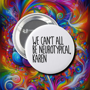 Vi kan inte alla vara neurotypiska Karen Funny Mem Knapp