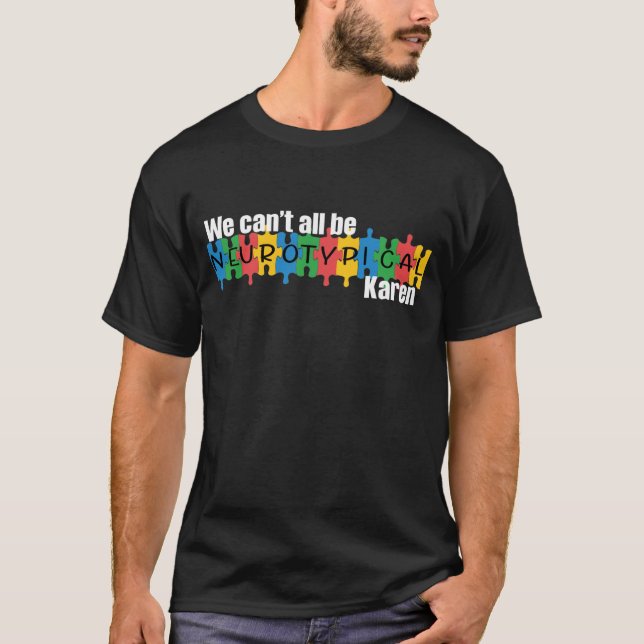 Vi kan inte alla vara neurotypiska Karen Funny Mem T Shirt (Framsida)